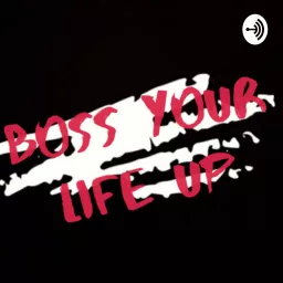 BossYourLifeUp Podcast artwork