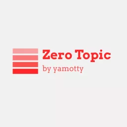Zero Topic - ゼロトピック - Podcast artwork
