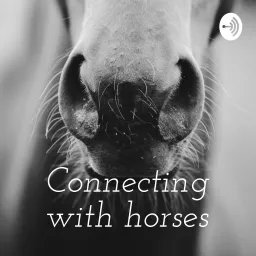 Connecting with horses Podcast artwork