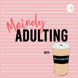 Mainely Adulting with Mariah MacDonald Podcast artwork