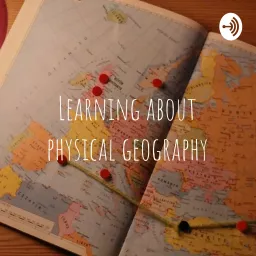 Learning about physical geography Podcast artwork