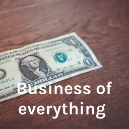 Business of everything Podcast artwork