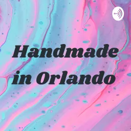 Handmade in Orlando Podcast artwork