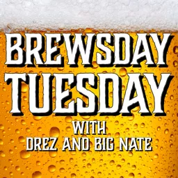 Brewsday Tuesday with DreZ and Big Nate Podcast artwork