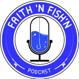 Faith 'N Fish'N Podcast artwork