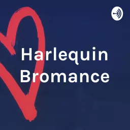 Harlequin Bromance Podcast artwork