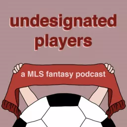 Undesignated Players: A Low-Budget MLS Fantasy Podcast artwork