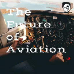 The Future of Aviation Podcast artwork