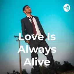 Love Is Always Alive Podcast artwork