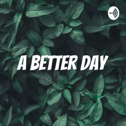 A Better Day Podcast artwork