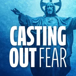 Casting Out Fear