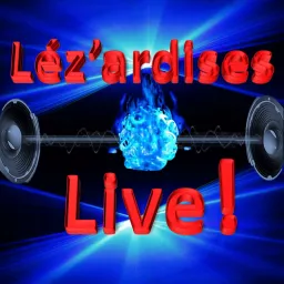 Léz'ardises LIVE Podcast artwork