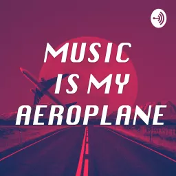 Music is My Aeroplane Podcast artwork