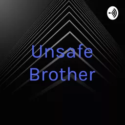 Unsafe Brother Podcast artwork