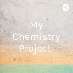My Chemistry Project Podcast artwork