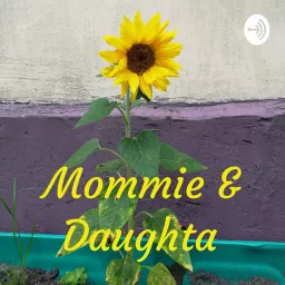 Mommie & Daughta Podcast artwork