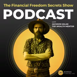 Financial Freedom Secrets Show - The Aureus Financial Podcast