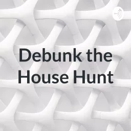 Debunk the House Hunt Podcast artwork