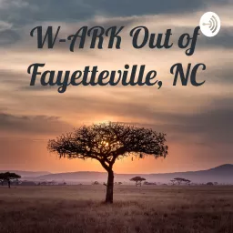 W-ARK Out of Fayetteville, NC Podcast artwork
