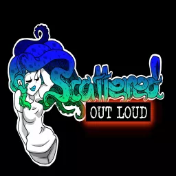 Scattered Out Loud Podcast artwork