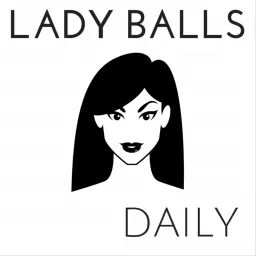 Lady Balls® Daily Podcast artwork