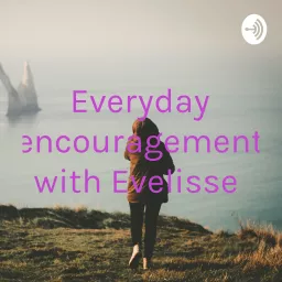 Everyday encouragement with Evelisse Podcast artwork