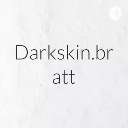 Darkskin.bratt Podcast artwork