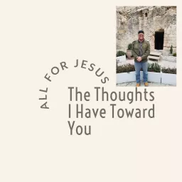 The Thoughts I Have Toward You Podcast artwork