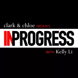 IN PROGRESS with Kelly Li Podcast artwork