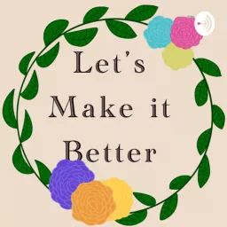 Let’s Make It Better Podcast artwork