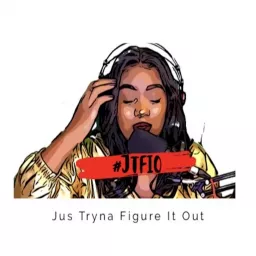 #JTFIO Jus Tryna Figure It Out Podcast artwork