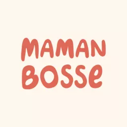 Maman Bosse : le 1er podcast collectif carrière & maternité artwork