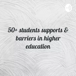 50+ students supports & barriers in higher education Podcast artwork