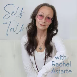 Self Talk with Rachel Astarte Podcast artwork