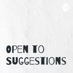 Open to Suggestions Podcast artwork
