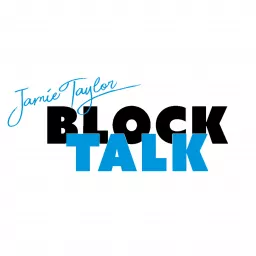 Block Talk with Jamie Taylor Podcast artwork