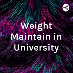 Weight Maintain in University Podcast artwork