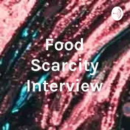 Food Scarcity Interview Podcast artwork