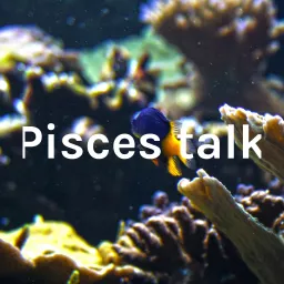 Pisces talk Podcast artwork