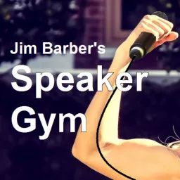 Jim Barber's Speaker Gym Podcast artwork