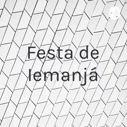 Festa de Iemanjá Podcast artwork