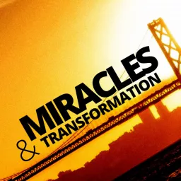 Miracles and Transformation Podcast artwork