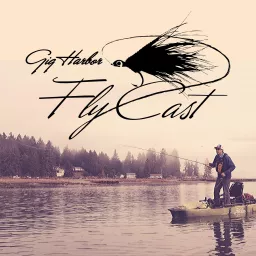Gig Harbor Fly Cast Podcast artwork