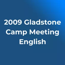 2009 Gladstone Camp Meeting Podcast artwork