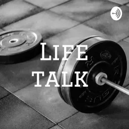 Life talk Podcast artwork