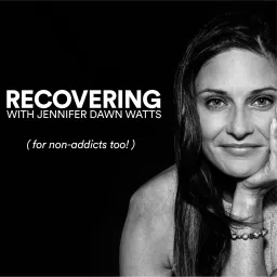 Recovering with Jennifer Dawn Watts Podcast artwork
