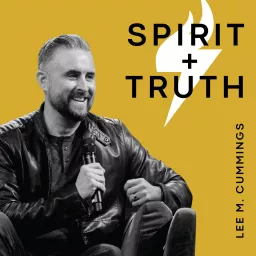 Spirit + Truth with Lee M. Cummings