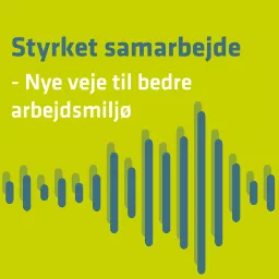 Styrket samarbejde - Nye veje til bedre arbejdsmiljø Podcast artwork