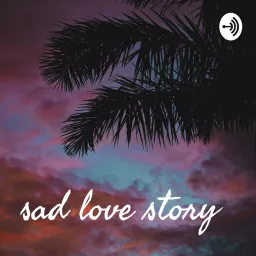 sad love story Podcast artwork