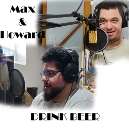 Max and Howard Drink Beer Podcast artwork